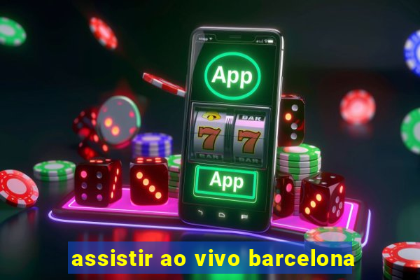 assistir ao vivo barcelona